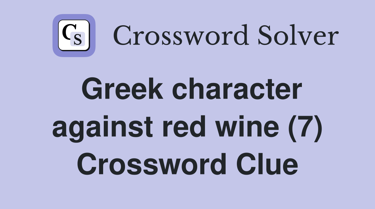 Greek character against red wine (7) Crossword Clue Answers